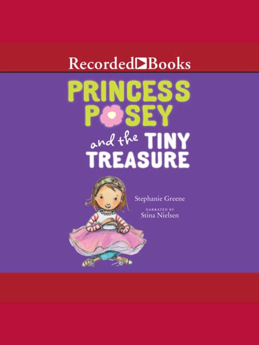 Title details for Princess Posey And The Tiny Treasure by Stephanie Greene - Available